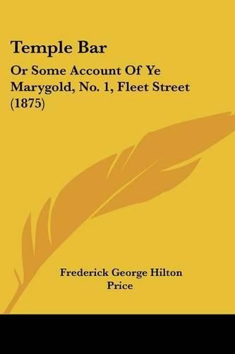 Temple Bar: Or Some Account of Ye Marygold, No. 1, Fleet Street (1875)