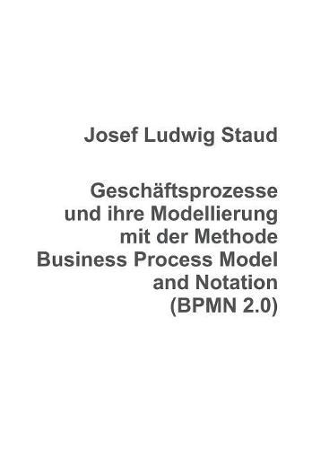 Cover image for Geschaftsprozesse und ihre Modellierung mit der Methode Business Process Model and Notation (BPMN 2.0)