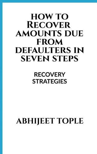 Cover image for How to Recover Amounts Due from Defaulters in Seven Steps: Recovery Strategies