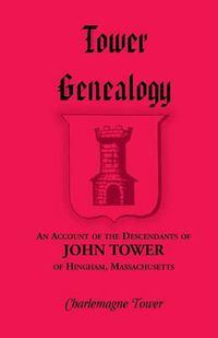 Cover image for Tower Genealogy: An Account of the Descendants of John Tower, of Hingham, Massachusetts