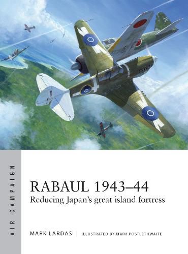 Rabaul 1943-44: Reducing Japan's great island fortress