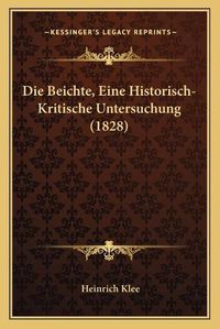 Cover image for Die Beichte, Eine Historisch-Kritische Untersuchung (1828)