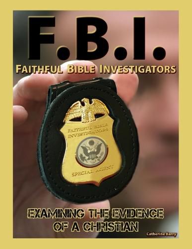 Cover image for F.B.I.: Faithful Bible Investigators; Examining the Evidence of a Christian