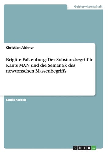 Cover image for Brigitte Falkenburg: Der Substanzbegriff in Kants Man Und Die Semantik Des Newtonschen Massenbegriffs