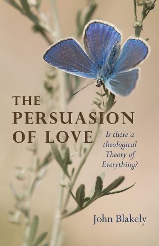 Cover image for Persuasion of Love, The: Is there a theological Theory of Everything?