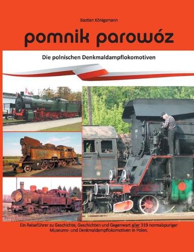 Cover image for Pomnik parowoz - die polnischen Denkmaldampflokomotiven: Ein Reisefuhrer zu Geschichte, Geschichten und Gegenwart aller normalspuriger Museums- und Denkmaldampflokomotiven in Polen.