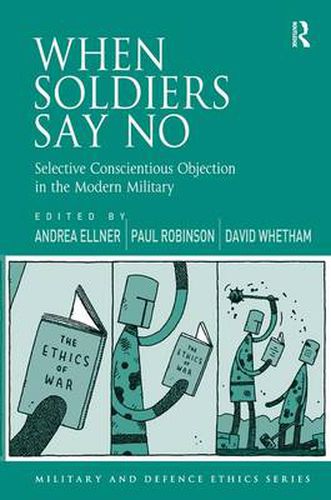 Cover image for When Soldiers Say No: Selective Conscientious Objection in the Modern Military