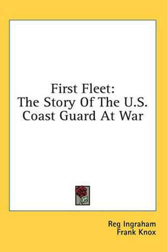 Cover image for First Fleet: The Story of the U.S. Coast Guard at War