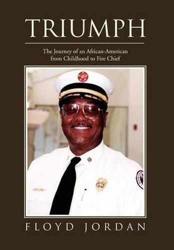 Cover image for Triumph: The Journey of an African-American from Childhood to Fire Chief