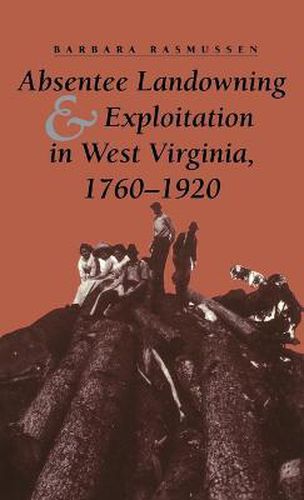 Cover image for Absentee Landowning and Exploitation in West Virginia, 1760-1920