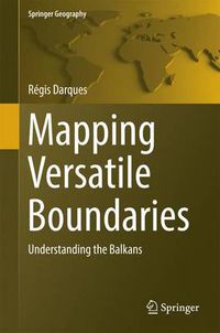 Cover image for Mapping Versatile Boundaries: Understanding the Balkans