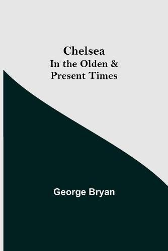 Cover image for Chelsea; In the Olden & Present Times