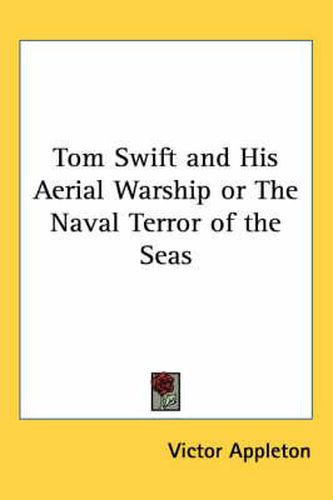 Cover image for Tom Swift and His Aerial Warship or the Naval Terror of the Seas