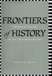 Cover image for Frontiers of History: Historical Inquiry in the Twentieth Century