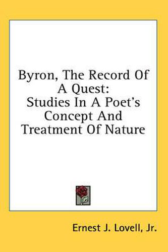 Cover image for Byron, the Record of a Quest: Studies in a Poet's Concept and Treatment of Nature