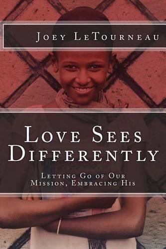 Cover image for Love Sees Differently: Letting Go of Our Mission, Embracing His