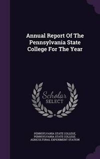 Cover image for Annual Report of the Pennsylvania State College for the Year