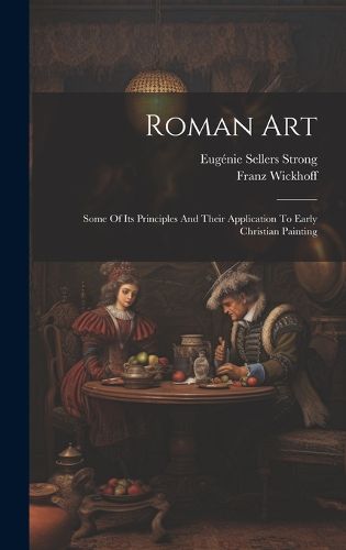 Cover image for Roman Art; Some Of Its Principles And Their Application To Early Christian Painting