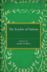 Cover image for The Teacher of Nations: Addresses and Essays in Commemoration of the Visit to England of the Great Czech Educationalist Jan Amos Komensky (Comenius)