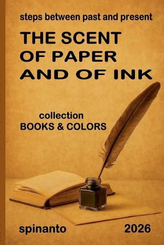 Cover image for THE SCENT OF PAPER AND OF INK steps between past and present