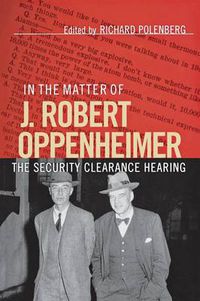 Cover image for In the Matter of J. Robert Oppenheimer: The Security Clearance Hearing
