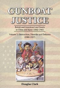 Cover image for Gunboat Justice Volume 2: British and American Law Courts in China and Japan (1842-1943)