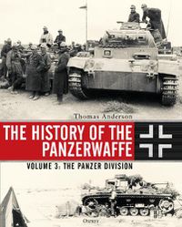 Cover image for The History of the Panzerwaffe: Volume 3: The Panzer Division