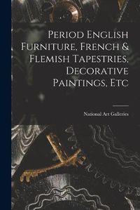 Cover image for Period English Furniture, French & Flemish Tapestries, Decorative Paintings, Etc