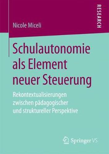 Cover image for Schulautonomie ALS Element Neuer Steuerung: Rekontextualisierungen Zwischen Padagogischer Und Struktureller Perspektive