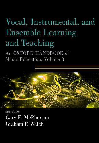 Cover image for Vocal, Instrumental, and Ensemble Learning and Teaching: An Oxford Handbook of Music Education, Volume 3