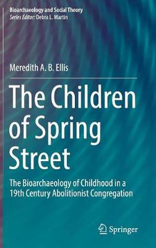 Cover image for The Children of Spring Street: The Bioarchaeology of Childhood in a 19th Century Abolitionist Congregation