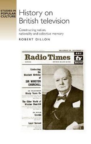 Cover image for History on British Television: Constructing Nation, Nationality and Collective Memory