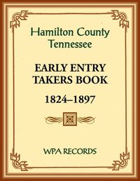 Cover image for Hamilton County, Tennessee Early Entry Takers Book, 1824-1897