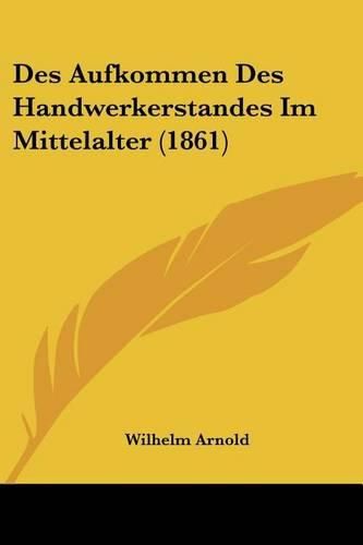 Cover image for Des Aufkommen Des Handwerkerstandes Im Mittelalter (1861)