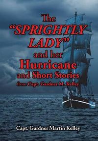 Cover image for The SPRIGHTLY LADY and her Hurricane and Short Stories from Capt. Gardner M. Kelley