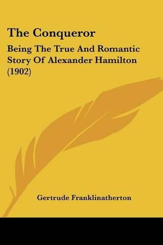Cover image for The Conqueror: Being the True and Romantic Story of Alexander Hamilton (1902)