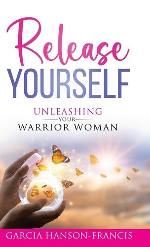 Cover image for Release Yourself Unleashing Your Warrior Woman