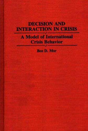 Cover image for Decision and Interaction in Crisis: A Model of International Crisis Behavior