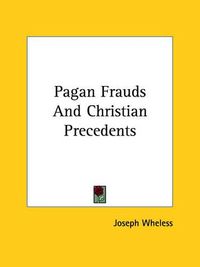 Cover image for Pagan Frauds and Christian Precedents