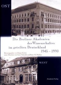 Cover image for Die Berliner Akademien der Wissenschaften im geteilten Deutschland 1945-1990