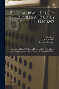 Cover image for Biographical History of Gonville and Caius College, 1349-1897: Containing a List of All Known Members of the College From the Foundation to the Present Time: With Biographical Notes; 4