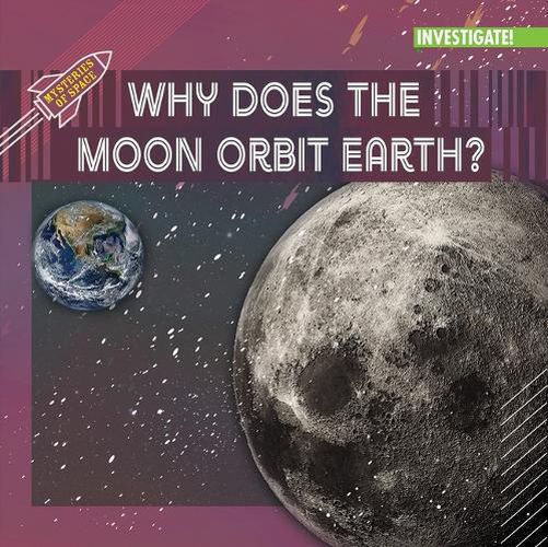 Cover image for Why Does the Moon Orbit Earth?