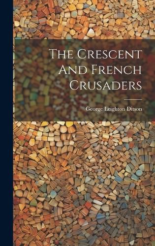 Cover image for The Crescent And French Crusaders