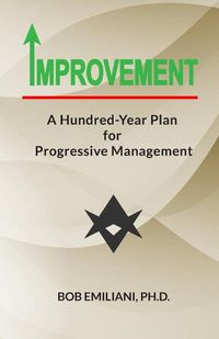 Cover image for Improvement: A Hundred-Year Plan for Progressive Management