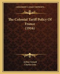 Cover image for The Colonial Tariff Policy of France (1916)