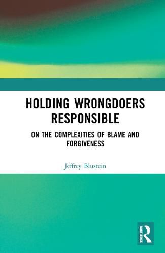 Cover image for Holding Wrongdoers Responsible: On the Complexities of Blame and Forgiveness