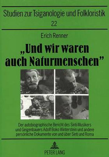 Cover image for -Und Wir Waren Auch Naturmenschen-: Der Autobiographische Bericht Des Sinti-Musikers Und Geigenbauers Adolf Boko Winterstein Und Andere Persoenliche Dokumente Von Und Ueber Sinti Und Roma