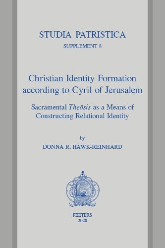 Christian Identity Formation according to Cyril of Jerusalem: Sacramental Theosis as a Means of Constructing Relational Identity