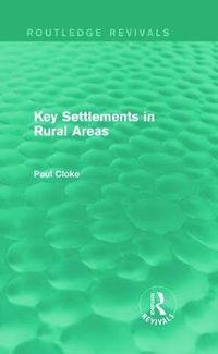 Cover image for Key Settlements in Rural Areas (Routledge Revivals)