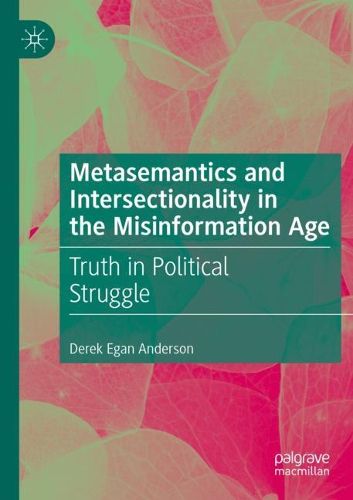 Cover image for Metasemantics and Intersectionality in the Misinformation Age: Truth in Political Struggle